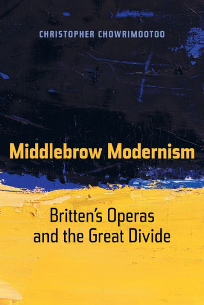 Middlebrow Modernism: Britten's Operas and the Great Divide