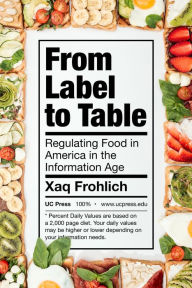 Title: From Label to Table: Regulating Food in America in the Information Age, Author: Xaq Frohlich