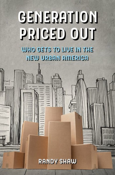 Generation Priced Out: Who Gets to Live in the New Urban America