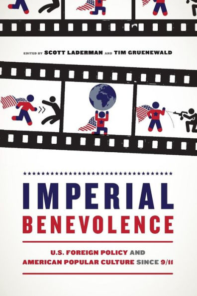 Imperial Benevolence: U.S. Foreign Policy and American Popular Culture since 9/11