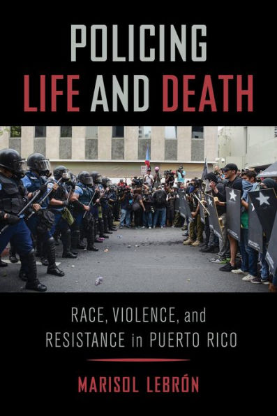 Policing Life and Death: Race, Violence, Resistance Puerto Rico