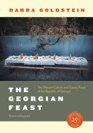 Title: The Georgian Feast: The Vibrant Culture and Savory Food of the Republic of Georgia, Author: Darra Goldstein