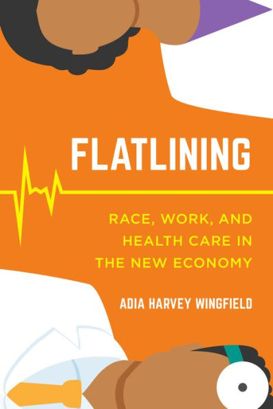 Flatlining: Race, Work, and Health Care the New Economy