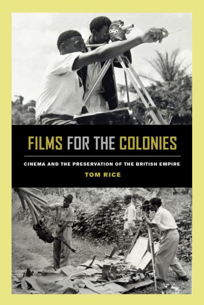 Films for the Colonies: Cinema and Preservation of British Empire