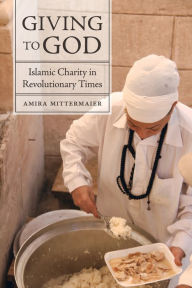 Title: Giving to God: Islamic Charity in Revolutionary Times, Author: Amira Mittermaier