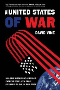 Ibooks free downloads The United States of War: A Global History of America's Endless Conflicts, from Columbus to the Islamic State