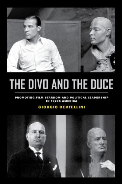 The Divo and the Duce: Promoting Film Stardom and Political Leadership in 1920s America