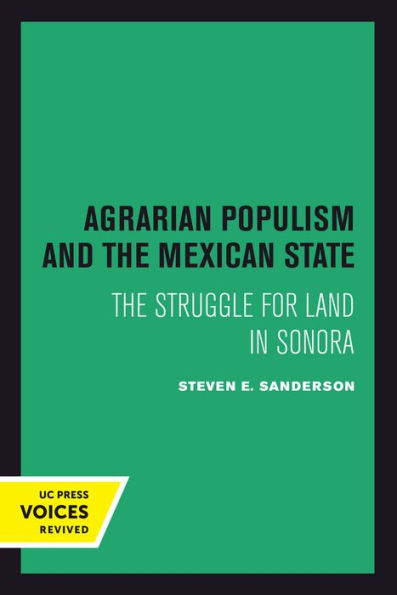 Agrarian Populism and The Mexican State: Struggle for Land Sonora