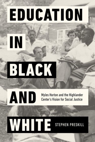 Education Black and White: Myles Horton the Highlander Center's Vision for Social Justice