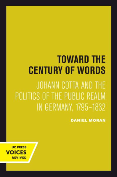 Toward the Century of Words: Johann Cotta and the Politics of the Public Realm in Germany, 1795-1832