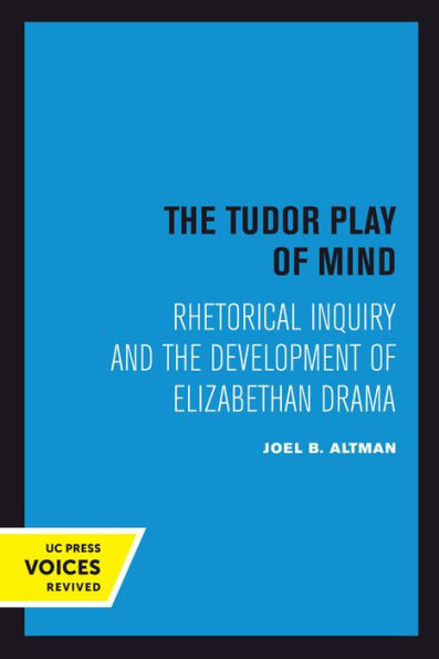 the Tudor Play of Mind: Rhetorical Inquiry and Development Elizabethan Drama