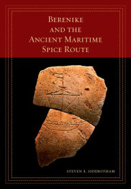 Title: Berenike and the Ancient Maritime Spice Route, Author: Steven E. Sidebotham