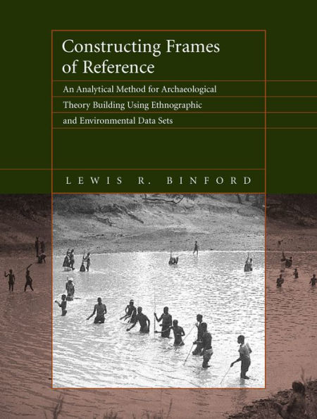 Constructing Frames of Reference: An Analytical Method for Archaeological Theory Building Using Ethnographic and Environmental Data Sets