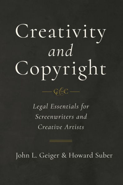Creativity and Copyright: Legal Essentials for Screenwriters Creative Artists