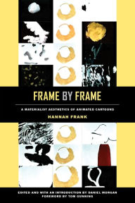Title: Frame by Frame: A Materialist Aesthetics of Animated Cartoons, Author: Hannah Frank