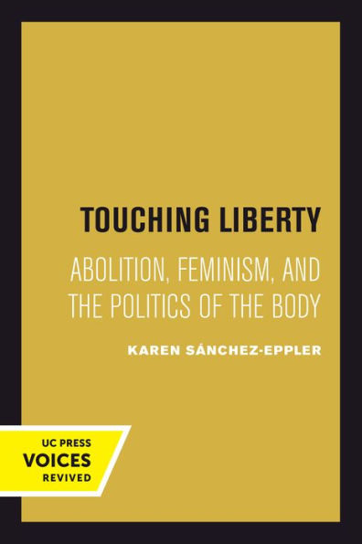 Touching Liberty: Abolition, Feminism, and the Politics of Body