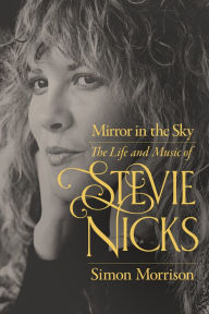 Pdf file ebook free download Mirror in the Sky: The Life and Music of Stevie Nicks by Simon Morrison, Simon Morrison 9780520973091