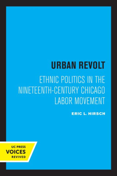 Urban Revolt: Ethnic Politics the Nineteenth-Century Chicago Labor Movement