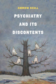 Free computer e book downloads Psychiatry and Its Discontents 9780520305496  by Andrew Scull