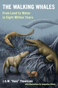 Title: The Walking Whales: From Land to Water in Eight Million Years, Author: J. G. M. Hans Thewissen