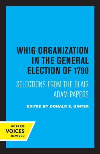 Whig Organization the General Election of 1790: Selections from Blair Adam Papers
