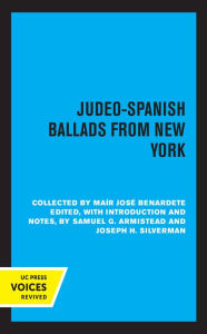Title: Judeo-Spanish Ballads from New York: Collected by Mair Jose Bernardete, Author: Samuel G. Armistead