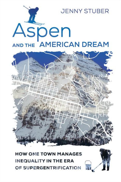 Aspen and the American Dream: How One Town Manages Inequality Era of Supergentrification