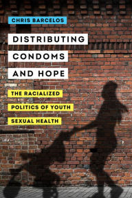 Free audiobooks online for download Distributing Condoms and Hope: The Racialized Politics of Youth Sexual Health English version  by Chris A. Barcelos 9780520306714