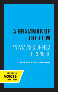 Title: A Grammar of the Film: An Analysis of Film Technique, Author: Raymond Spottiswoode