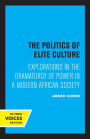 The Politics of Elite Culture: Explorations in the Dramaturgy of Power in a Modern African Society