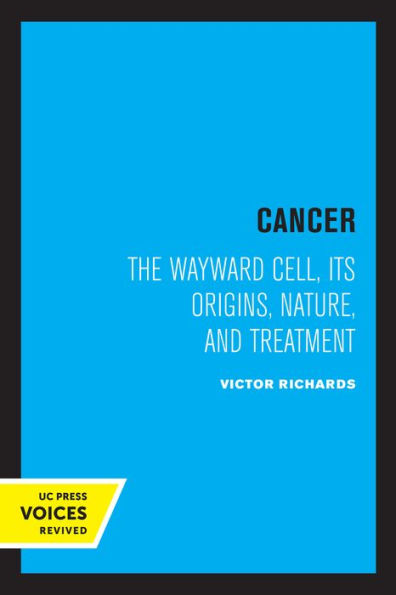 Cancer: The Wayward Cell, Its Origins, Nature, and Treatment