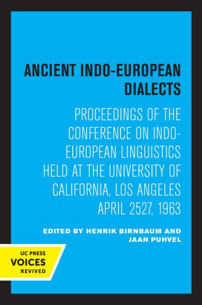 Ancient Indo-European Dialects: Proceedings of the Conference on Linguistics Held at University California, Los Angeles April 25-27, 1963