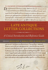 Title: Late Antique Letter Collections: A Critical Introduction and Reference Guide, Author: Cristiana Sogno