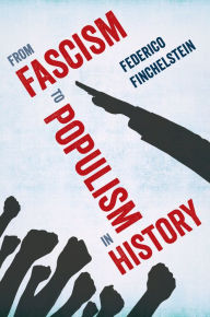 Title: From Fascism to Populism in History, Author: Federico Finchelstein
