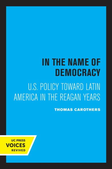 In the Name of Democracy: U.S. Policy Toward Latin America in the Reagan Years