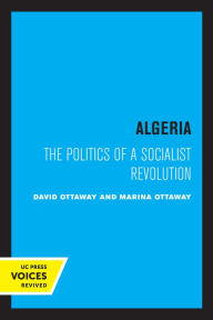 Title: Algeria: The Politics of a Socialist Revolution, Author: David Ottaway