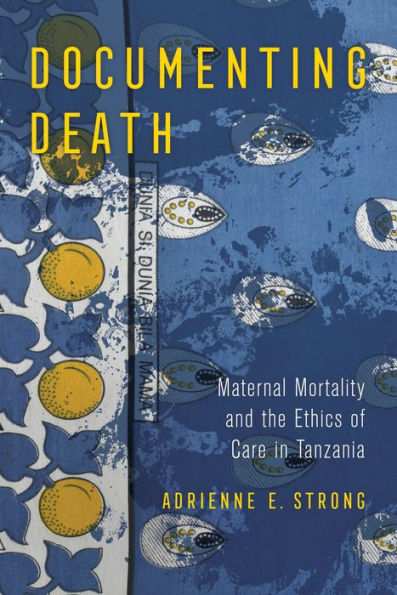 Documenting Death: Maternal Mortality and the Ethics of Care Tanzania