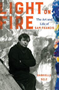 Read and download books online free Light on Fire: The Art and Life of Sam Francis  English version 9780520310711 by 