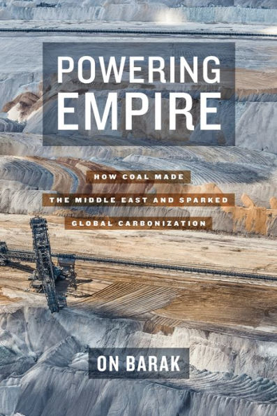 Powering Empire: How Coal Made the Middle East and Sparked Global Carbonization