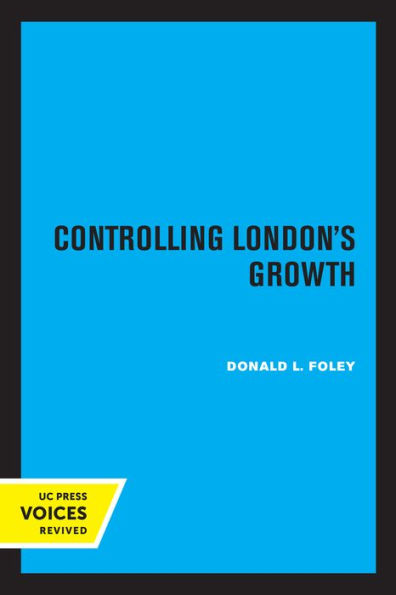 Controlling London's Growth: Planning the Great Wen, 1940 - 1960