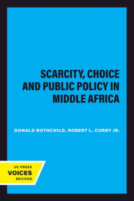 Title: Scarcity, Choice and Public Policy in Middle Africa, Author: Donald Rothchild
