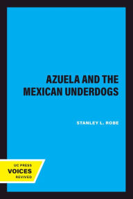 Title: Azuela and the Mexican Underdogs, Author: Stanley L. Robe