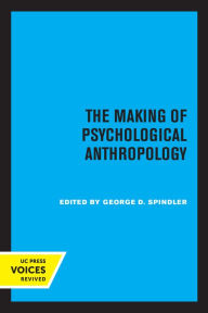 Title: The Making of Psychological Anthropology, Author: George D. Spindler