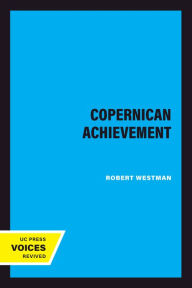 Title: The Copernican Achievement, Author: Robert Westman