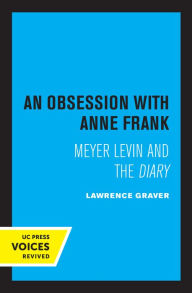 Title: An Obsession with Anne Frank: Meyer Levin and the Diary, Author: Lawrence Graver