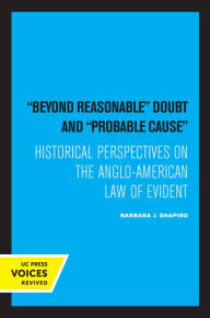 Title: Beyond Reasonable Doubt and Probable Cause: Historical Perspectives on the Anglo-American Law of Evidence, Author: Barbara J. Shapiro