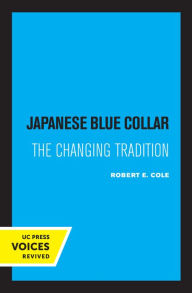 Title: Japanese Blue Collar: The Changing Tradition, Author: Robert E. Cole