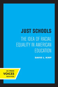 Title: Just Schools: The Idea of Racial Equality in American Education, Author: David L. Kirp