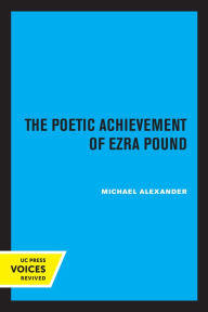 Title: The Poetic Achievement of Ezra Pound, Author: Michael Alexander