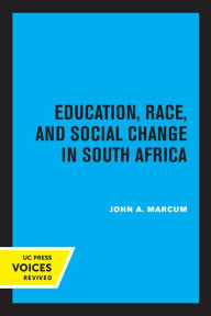 Title: Education, Race, and Social Change in South Africa, Author: John A. Marcum